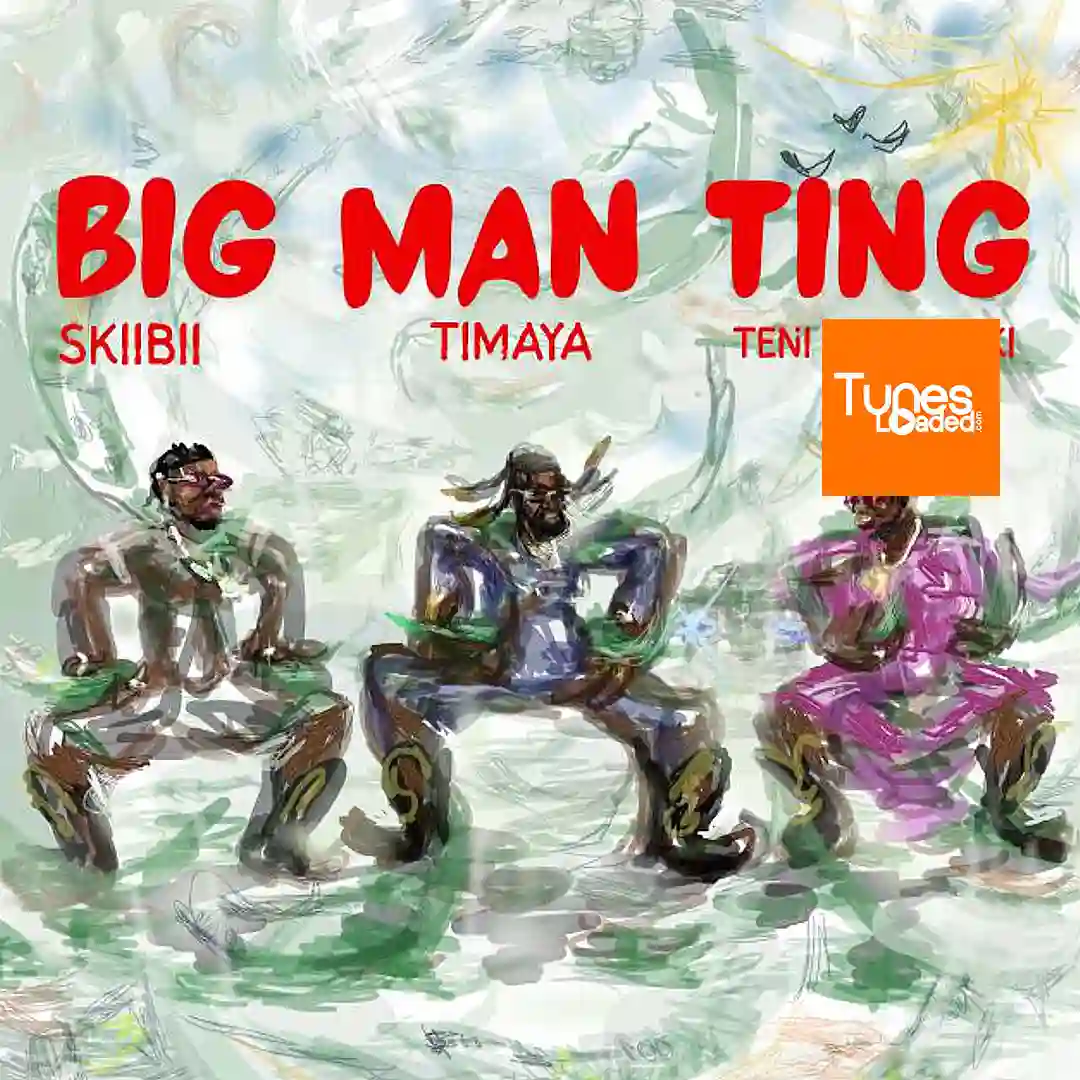Timaya – Big Man Ting Ft. Teni & Skiibii