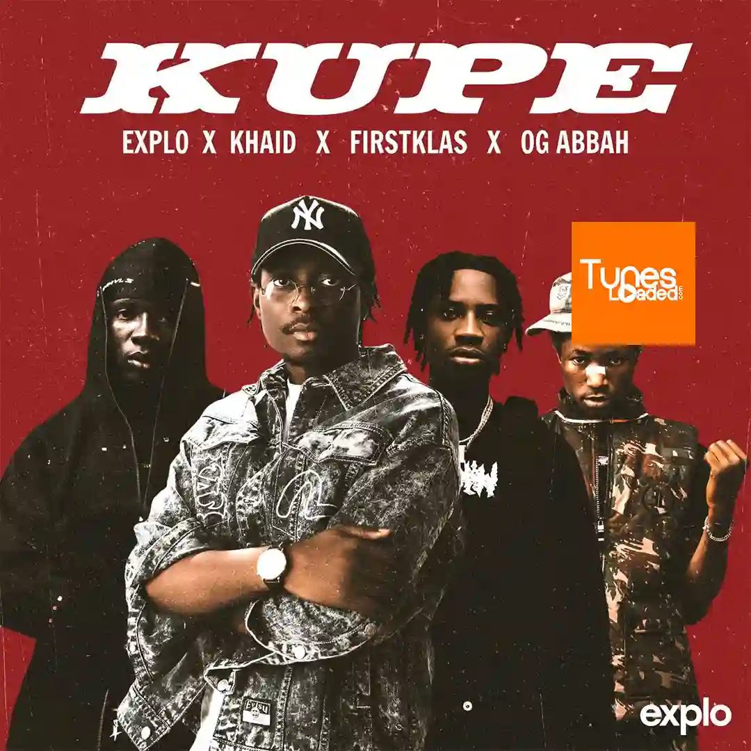 Explo – KUPE Ft. Khaid, FirstKlaz & OG Abbah