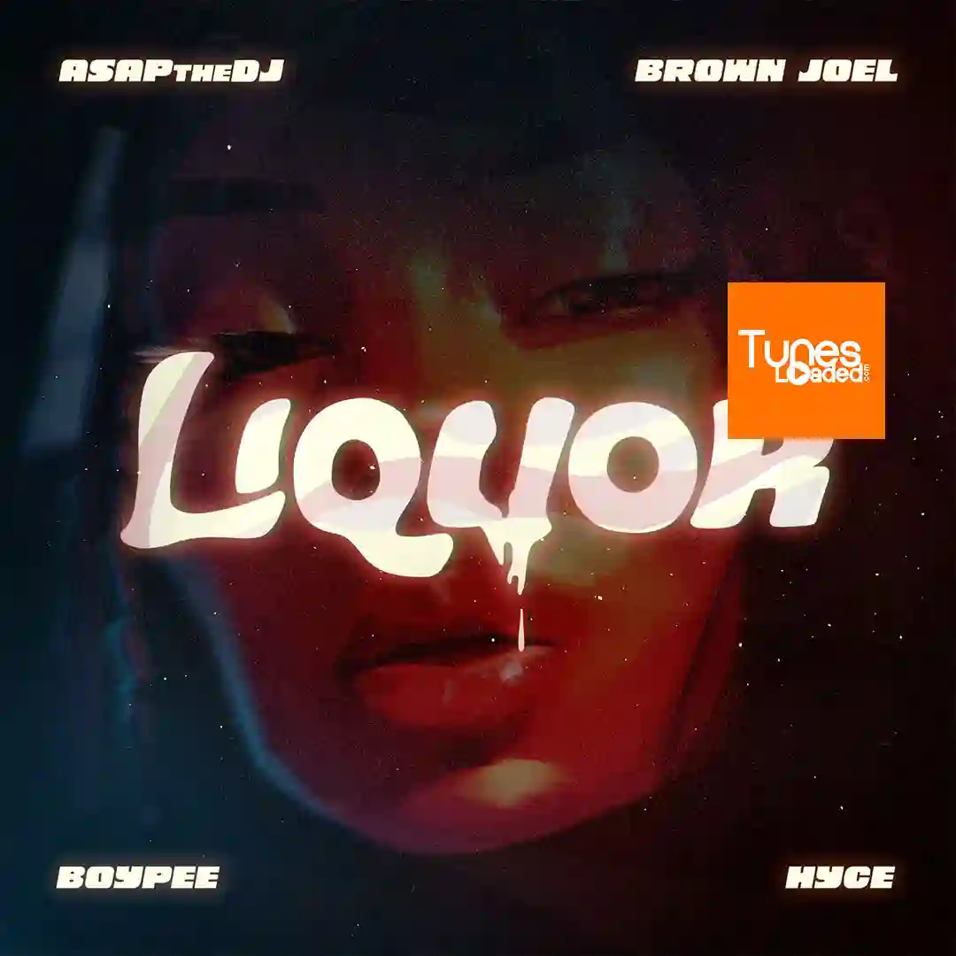 ASAPtheDJ – Liquor Ft. BoyPee, Hyce & Brown Joel