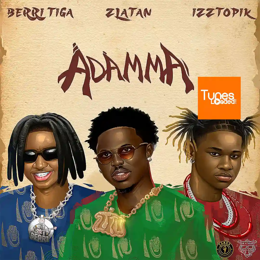 Berri-Tiga – Adamma Ft. Zlatan & Izztopik